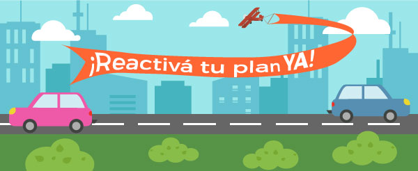 Reactivá tu plan ya! ¡Reactivá tu plan ya!